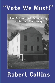 Paperback "Vote We Must!": The Triumph of Democracy in Kansas Territory Book