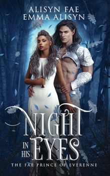 Night In His Eyes: A Fae Enemies to Lovers Fantasy Romance - Book #1 of the Fae Prince of Everenne