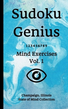 Paperback Sudoku Genius Mind Exercises Volume 1: Champaign, Illinois State of Mind Collection Book