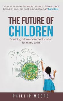Paperback The Future of Children: Providing a love-based education for every child Book