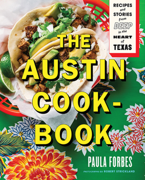 Hardcover The Austin Cookbook: Recipes and Stories from Deep in the Heart of Texas Book