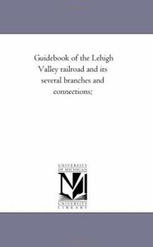 Paperback Guide-Book of the Lehigh Valley Railroad and Its Several Branches and Connections; Book