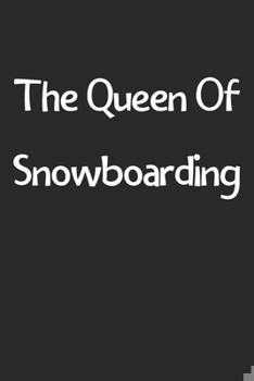 Paperback The Queen Of Snowboarding: Lined Journal, 120 Pages, 6 x 9, Funny Snowboarding Gift Idea, Black Matte Finish (The Queen Of Snowboarding Journal) Book