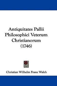 Paperback Antiquitates Pallii Philosophici Veterum Christianorum (1746) Book