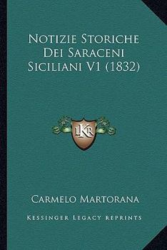 Paperback Notizie Storiche Dei Saraceni Siciliani V1 (1832) [Italian] Book