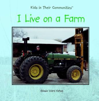 I Live on a Farm (Kehoe, Stasia Ward, Kids in Their Communities.) - Book  of the Kids in Their Communities