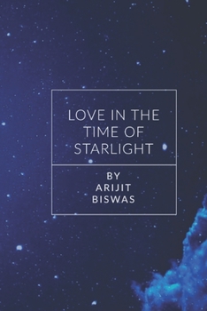 Paperback Love in the Time of Starlight By Arijit Biswas Book