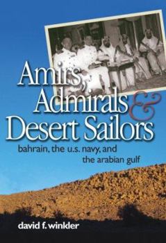 Hardcover Amirs, Admirals, and Desert Sailors: Bahrain, the U.S. Navy, and the Arabian Gulf Book