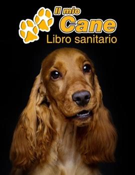 Paperback Il mio cane Libro sanitario: Cocker Spaniel Inglese - 109 Pagine - Dimensioni 22cm x 28cm - Quaderno da compilare per le vaccinazioni, visite veter [Italian] Book
