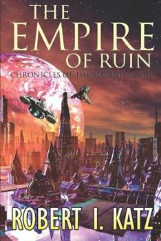 The Empire of Ruin: Chronicles of the Second Empire - Book #4 of the Chronicles of the Second Interstellar Empire of Mankind