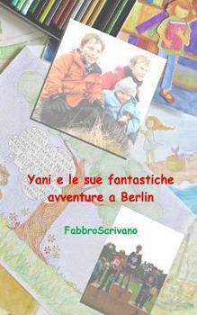 Paperback Yani e le sue fantastiche avventure a Berlin: ...è un dono di Sofia e Elisa [Italian] Book