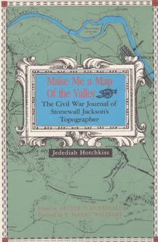 Paperback Make Me a Map of the Valley: The Civil War Journal of Stonewall Jackson's Topographer Book