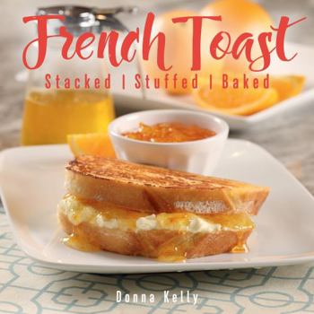 Hardcover French Toast, New Edition: Stacked, Stuffed, Baked Book