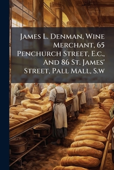 James L. Denman, Wine Merchant, 65 Penchurch Street, E.c., And 86 St. James' Street, Pall Mall, S.w....