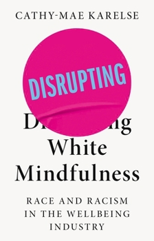 Paperback Disrupting White Mindfulness: Race and Racism in the Wellbeing Industry Book
