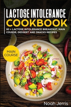 Paperback Lactose Intolerance Cookbook: MAIN COURSE - 80 + Lactose Intolerance Breakfast, Main Course, Dessert and Snacks Recipes (Dairy Free Recipes) Book