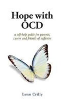 Paperback Hope with OCD: A self-help guide to obsessive- compulsive disorder for parents, carers and sufferers Book