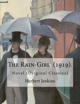 Paperback The Rain-Girl (1919). By: Herbert Jenkins: Novel (Original Classics) Book