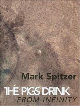 Paperback The Pigs Drink from Infinity: Poems 1995-2001 Book