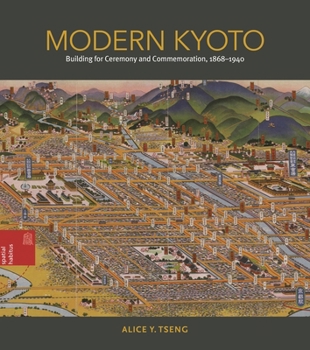 Hardcover Modern Kyoto: Building for Ceremony and Commemoration, 1868-1940 Book