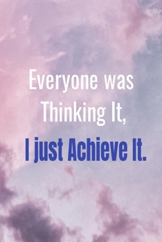 Paperback Everyone Was Thinking It, I Just Achieve It.: Lined Notebook Work Journal Organizer for Men and Women Gift lined and blank pages For Article Writing a Book