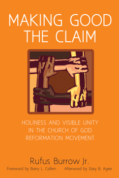 Paperback Making Good the Claim: Holiness and Visible Unity in the Church of God Reformation Movement Book