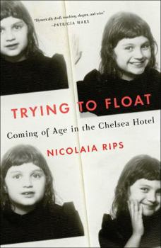 Hardcover Trying to Float: Coming of Age in the Chelsea Hotel Book