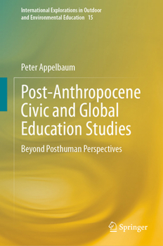 Hardcover Post-Anthropocene Civic and Global Education Studies: Beyond Posthuman Perspectives Book