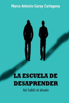 Paperback La Escuela de Desaprender: (Así habló el abuelo) [Spanish] Book