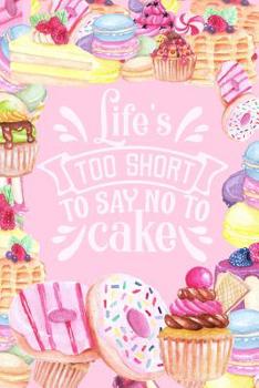 Paperback Life's Too Short to Say No to Cake: Cute College Ruled Notebook 6 X 9 Book