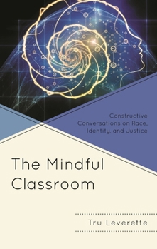 Paperback The Mindful Classroom: Constructive Conversations on Race, Identity, and Justice Book