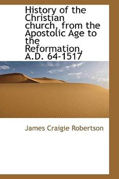 Hardcover History of the Christian Church, from the Apostolic Age to the Reformation, A.D. 64-1517 Book