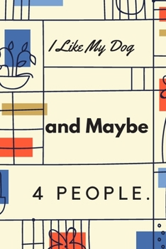 I Like My Dog and Maybe 4 People.: Gift For Co Worker, Best Gag Gift, Work Journal, Boss Notebook, (110 Pages, Lined , 6 x 9)