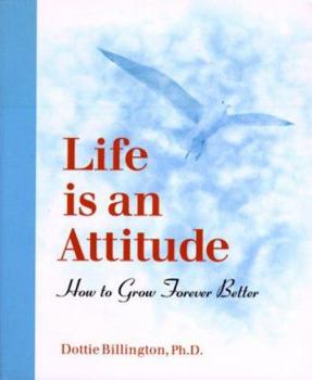 Paperback Life is an Attitude: How to Grow Forever Better Book