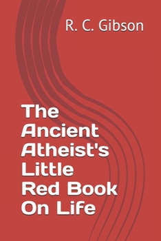 Paperback The Ancient Atheist's Little Red Book On Life Book