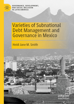 Varieties of Sub-National Debt Management and Governance in Mexico (Governance, Development, and Social Inclusion in Latin America)
