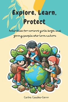 Explore, Learn, Protect: Activities for curious girls, boys, and young people who love nature