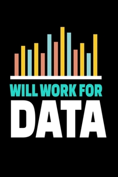 Will Work For Data: Blank Lined Journal Gift For Computer Data Science Related People.