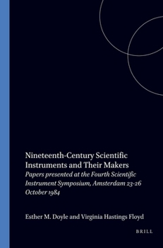Paperback Nineteenth-Century Scientific Instruments and Their Makers: Papers presented at the Fourth Scientific Instrument Symposium, Amsterdam 23-26 October ... Geneeskunde en der Natuurwetenschappen, 17) Book
