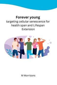 Paperback Forever young targeting cellular senescence for health span and Lifespan Extension [Large Print] Book