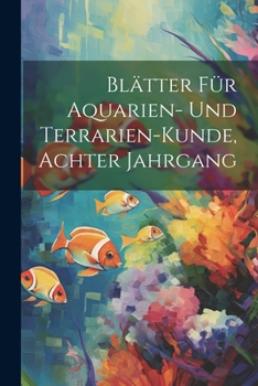 Paperback Blätter Für Aquarien- Und Terrarien-Kunde, Achter Jahrgang [German] Book