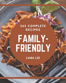 Paperback 365 Complete Family-Friendly Recipes: A Family-Friendly Cookbook to Fall In Love With Book