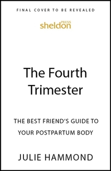 Paperback The Fourth Trimester: The Best Friend's Guide to Your Postpartum Body Book