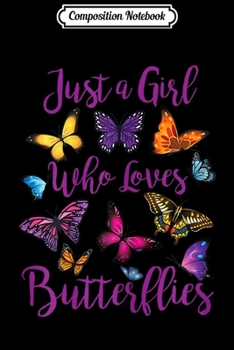 Composition Notebook: Butterfly Collection Just A Girl Who Loves Butterflies Gift  Journal/Notebook Blank Lined Ruled 6x9 100 Pages