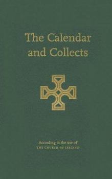 Hardcover The Calendar and Collects: According to the Use of the Church of Ireland Book