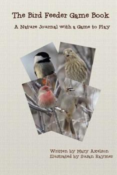 Paperback The Bird Feeder Game Book: A Nature Journal With a Game to Play Book