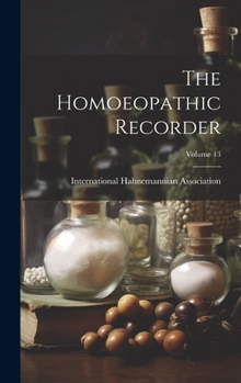 Hardcover The Homoeopathic Recorder; Volume 13 Book