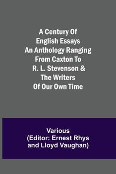 Paperback A Century of English Essays An Anthology Ranging from Caxton to R. L. Stevenson & the Writers of Our Own Time Book