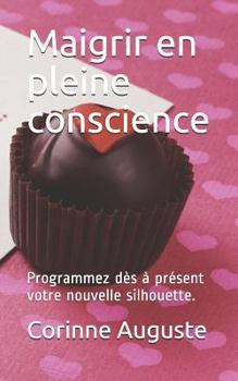 Paperback Maigrir en pleine conscience: Programmez dès à présent votre nouvelle silhouette. [French] Book