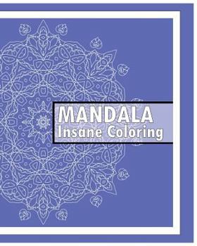 Paperback Insane Mandalas Coloring Book: 50 Detailed Mandala Patterns, Coloring Meditation, Use of Color Techniques, Promote Relaxation, Fun & Funky Coloring B Book